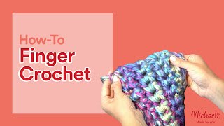 How to Finger Crochet Finger Knit a Scarf  Michaels [upl. by Tannen]