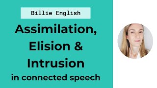 Connected Speech Assimilation Elision amp Intrusion  English Pronunciation [upl. by Ignacius718]