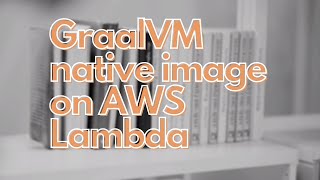 GraalVM Native Image on AWS Lambda [upl. by Nauj]