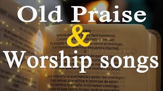 Eternal old Praise songs  2 Hours Non Stop  Best Worship Songs All Time GHK JESUS [upl. by Blankenship]