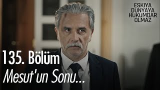 Mesutun sonu  Eşkıya Dünyaya Hükümdar Olmaz 135 Bölüm [upl. by Jac]