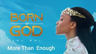 Ada Ehi  More Than Enough  BORN OF GOD [upl. by Nylehtak]