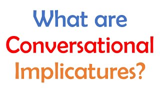 What are Conversational Implicatures in Linguistics [upl. by Elaweda]